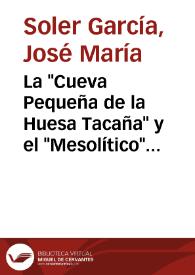 La "Cueva Pequeña de la Huesa Tacaña" y el "Mesolítico" villenense / José María Soler García | Biblioteca Virtual Miguel de Cervantes