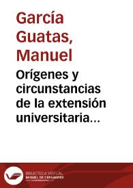 Orígenes y circunstancias de la extensión universitaria en España / Manuel García Guatas
