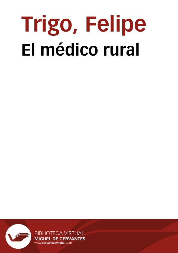 El médico rural / Felipe Trigo; prólogo de José Bergamín | Biblioteca Virtual Miguel de Cervantes