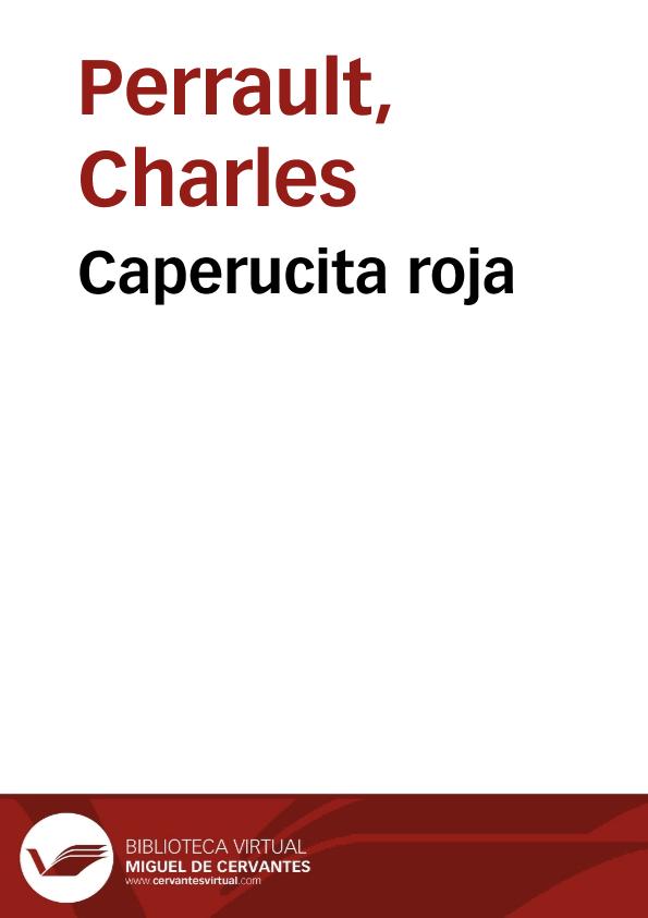 Caperucita roja / Charles Perrault; traducción de Teodoro Baró | Biblioteca Virtual Miguel de Cervantes