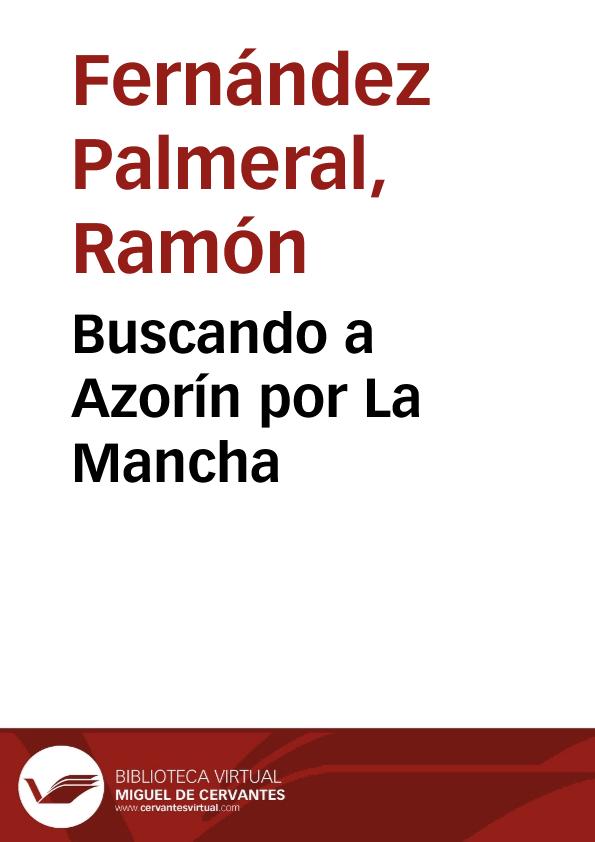 Buscando a Azorín por La Mancha / Ramón Fernández Palmeral | Biblioteca Virtual Miguel de Cervantes