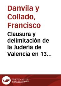Portada:Clausura y delimitación de la Judería de Valencia en 1390 a 1391 / Francisco Danvila