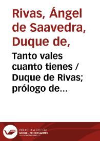 Portada:Tanto vales cuanto tienes / Duque de Rivas; prólogo de Enrique Ruiz de la Serna; apéndice de Antonio Alcalá Galiano