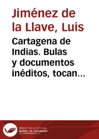 Portada:Cartagena de Indias. Bulas y documentos inéditos, tocantes a la erección de su catedral en 1538 / Luis Jiménez de la Llave