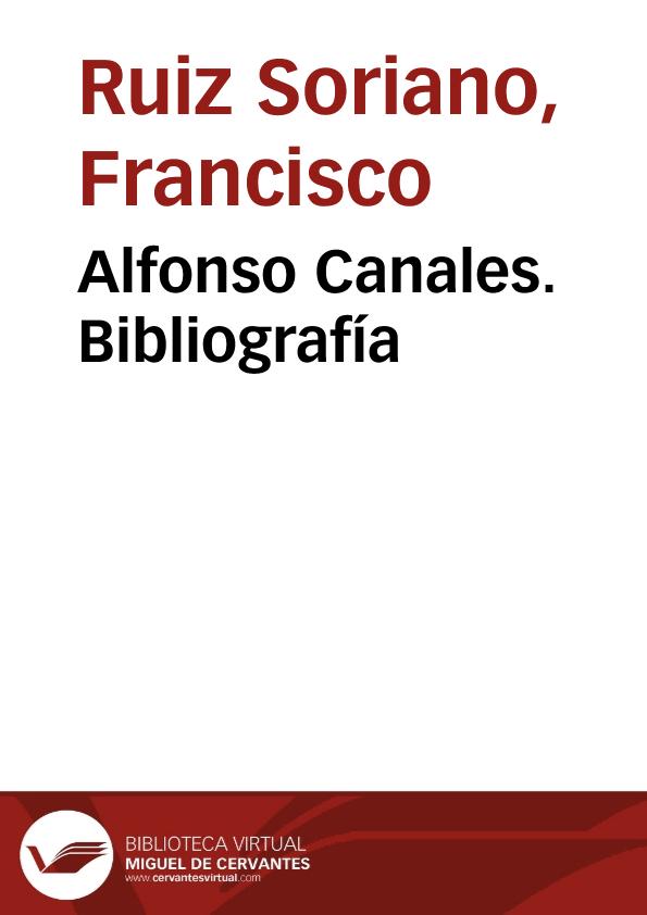 Alfonso Canales. Bibliografía / Francisco Ruiz Soriano | Biblioteca Virtual Miguel de Cervantes