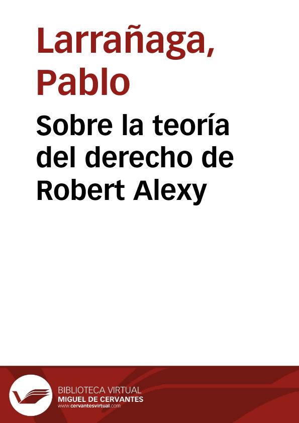 Sobre la teoría del derecho de Robert Alexy / Pablo Larrañaga | Biblioteca Virtual Miguel de Cervantes