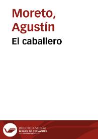 El caballero / Agustín Moreto ; texto base de Héctor Brioso  | Biblioteca Virtual Miguel de Cervantes