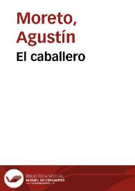 El caballero / Agustín Moreto; colección hecha e ilustrada por D. Luis Fernández-Guerra y Orbe | Biblioteca Virtual Miguel de Cervantes