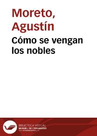 Cómo se vengan los nobles / D. Agustín Moreto y Cabaña;  colección hecha é ilustrada por D. Luis Fernández-Guerra y Orbe | Biblioteca Virtual Miguel de Cervantes