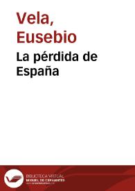Portada:La pérdida de España / Eusebio Vela; estudio introductorio y notas Germán Viveros Maldonado