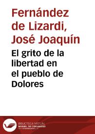 El grito de la libertad en el pueblo de Dolores / José Joaquín Fernández de Lizardi; selección, estudio introductorio y notas Jaime Chabaud Magnus