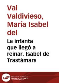 Portada:La infanta que llegó a reinar, Isabel de Trastámara / María Isabel del Val Valdivieso