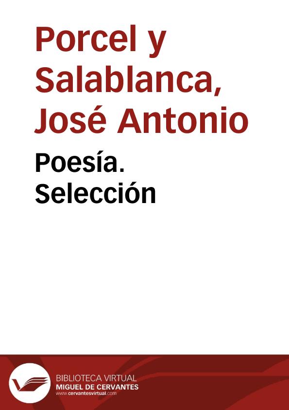 Poesía. Selección / José Antonio Porcel y Salablanca | Biblioteca Virtual Miguel de Cervantes