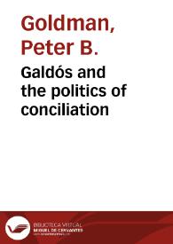 Galdós and the politics of conciliation / Peter B . Goldman | Biblioteca Virtual Miguel de Cervantes