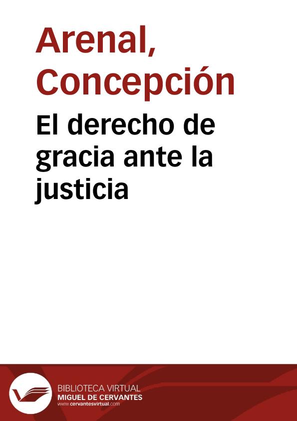 El derecho de gracia ante la justicia / Concepción Arenal | Biblioteca Virtual Miguel de Cervantes