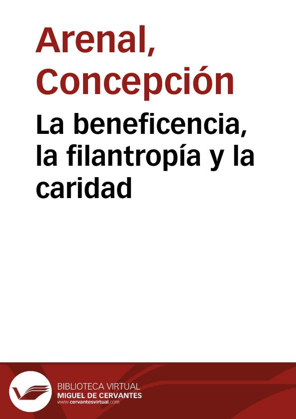 La beneficencia, la filantropía y la caridad / Concepción Arenal | Biblioteca Virtual Miguel de Cervantes