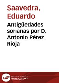 Antigüedades sorianas por D. Antonio Pérez Rioja / Eduardo Saavedra