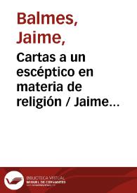 Portada:Cartas a un escéptico en materia de religión / Jaime Balmes
