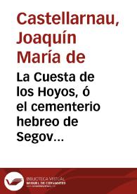 Portada:La Cuesta de los Hoyos, ó el cementerio hebreo de Segovia / Joaquín María Castellarnau, Jesús Grinda