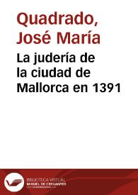 Portada:La judería de la ciudad de Mallorca en 1391 / José María Quadrado