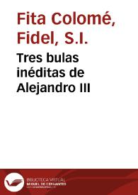 Portada:Tres bulas inéditas de Alejandro III / Fidel Fita