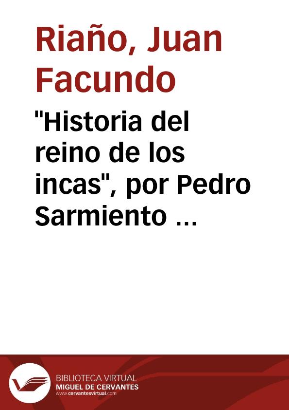 "Historia del reino de los incas", por Pedro Sarmiento de Gamboa, existente en la Biblioteca de Göttingen / Juan F. Riaño | Biblioteca Virtual Miguel de Cervantes