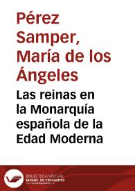 Las reinas en la Monarquía española de la Edad Moderna / María de los Ángeles Pérez Samper | Biblioteca Virtual Miguel de Cervantes