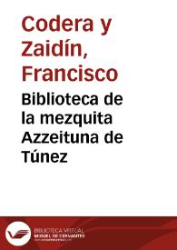Biblioteca de la mezquita Azzeituna de Túnez / Francisco Codera | Biblioteca Virtual Miguel de Cervantes