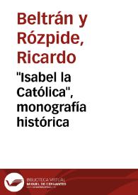 Portada:\"Isabel la Católica\", monografía histórica / Ricardo Beltrán Rózpide