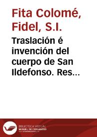 Portada:Traslación é invención del cuerpo de San Ildefonso. Reseña histórica por Gil de Zamora / Fidel Fita