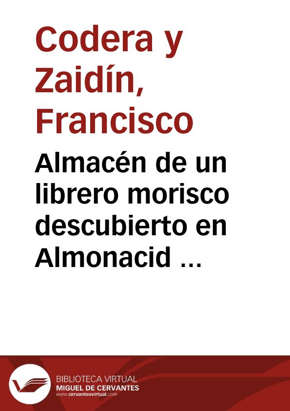 Almacén de un librero morisco descubierto en Almonacid de la Sierra / Francisco Codera | Biblioteca Virtual Miguel de Cervantes