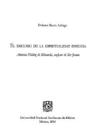 El discurso de la espiritualidad dirigida : Antonio Núñez de Miranda, confesor de Sor Juana / María Dolores Bravo Arriaga