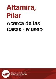 Acerca de las Casas - Museo / Pilar Altamira