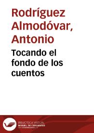 Portada:Tocando el fondo de los cuentos / por Antonio Rodríguez Almodóvar