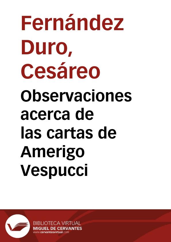 Observaciones acerca de las cartas de Amerigo Vespucci / Cesáreo Fernández-Duro | Biblioteca Virtual Miguel de Cervantes