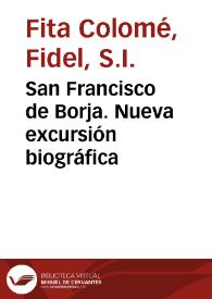 Portada:San Francisco de Borja. Nueva excursión biográfica / Fidel Fita