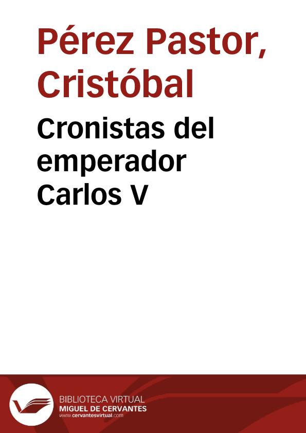 Cronistas del emperador Carlos V / Cristóbal Pérez Pastor | Biblioteca Virtual Miguel de Cervantes