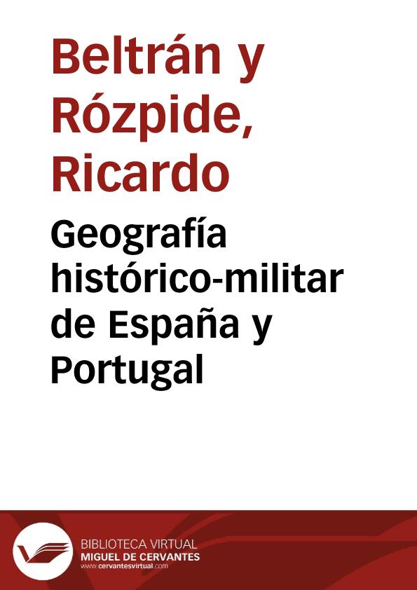 Geografía histórico-militar de España y Portugal / R. Beltrán Rózpide | Biblioteca Virtual Miguel de Cervantes