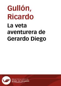 La veta aventurera de Gerardo Diego / Ricardo Gullón | Biblioteca Virtual Miguel de Cervantes