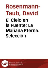 El Cielo en la Fuente; La Mañana Eterna. Selección / David Rosenmann-Taub | Biblioteca Virtual Miguel de Cervantes