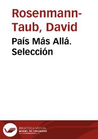 País Más Allá. Selección / David Rosenmann-Taub | Biblioteca Virtual Miguel de Cervantes