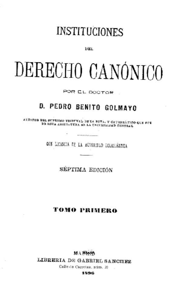 Instituciones del Derecho canónico / por el doctor Pedro Benito Golmayo | Biblioteca Virtual Miguel de Cervantes