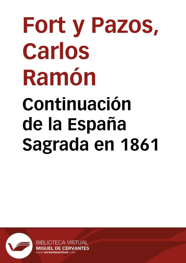Continuación de la España Sagrada en 1861 / Carlos Ramón Fort, Juan Manuel Montalbán, Vicente de la Fuente | Biblioteca Virtual Miguel de Cervantes