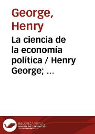 Portada:La ciencia de la economía política / Henry George;  traducción directa del inglés por Baldomero Argente