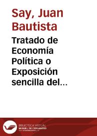 Portada:Tratado de Economía Política o Exposición sencilla del modo con que se forman, se distribuyen y se consumen las riquezas. Tomo primero / por Juan Bautista Say; nueva traducción por Juan Sánchez Rivera
