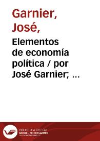 Portada:Elementos de economía política / por José Garnier;  traducidos por Eugenio de Ochoa