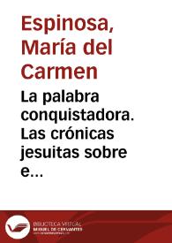 Portada:La palabra conquistadora. Las crónicas jesuitas sobre el noroeste novohispano / María del Carmen Espinosa