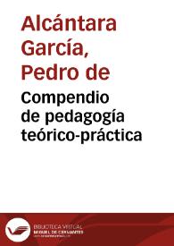 Portada:Compendio de pedagogía teórico-práctica / por Pedro de Alcántara García