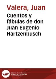 Cuentos y fábulas, de D. Juan Eugenio Hartzenbusch, tomos I y II / Juan Valera | Biblioteca Virtual Miguel de Cervantes