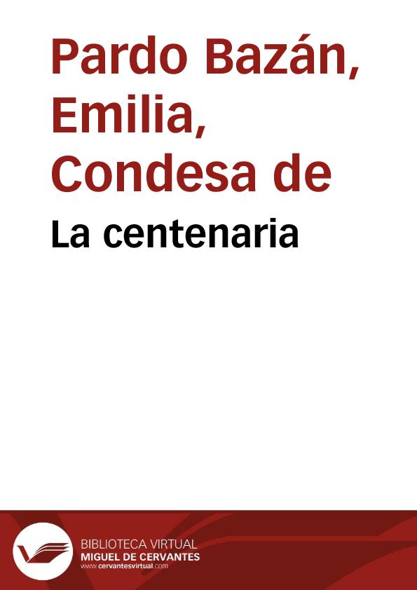 La centenaria / Emilia Pardo Bazán | Biblioteca Virtual Miguel de Cervantes